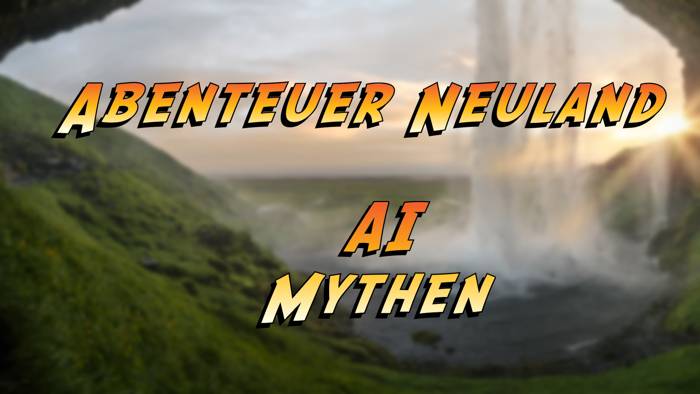 Abenteuer Neuland - AI Mythen